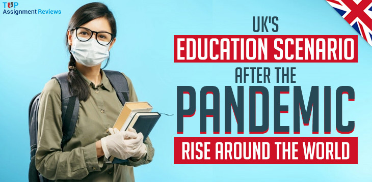 UK’s Education Scenario After The Pandemic Rise Around The World