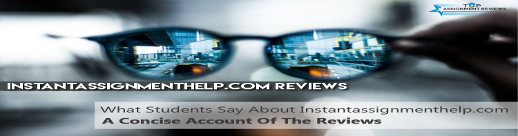 What Students Say About Instantassignmenthelp.com: A Concise Account Of The Reviews