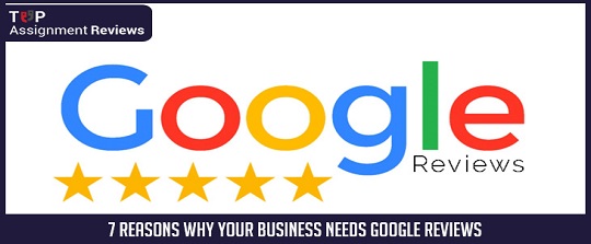 7 Reasons Why Your Business Needs Google Reviews